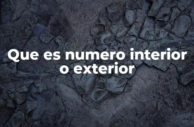 Que es Numero Interior o Exterior