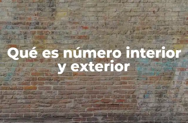 Qué es Número Interior y Exterior