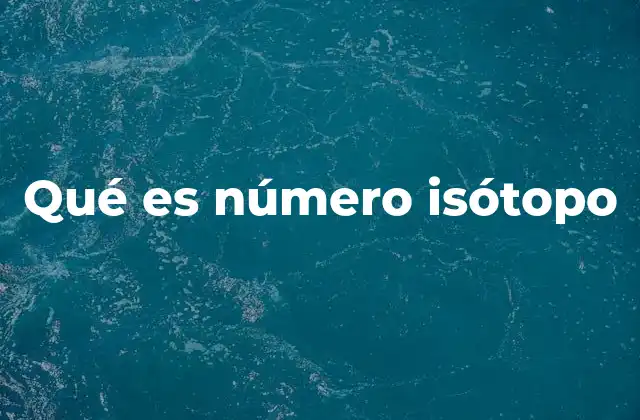 Qué es Número Isótopo