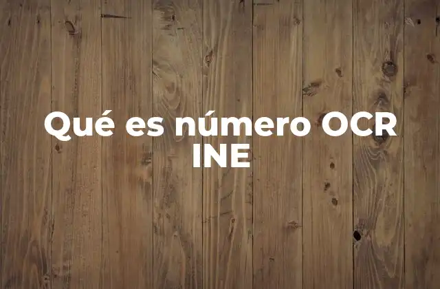 Qué es Número Ocr Ine