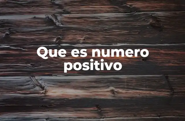 Que es Numero Positivo