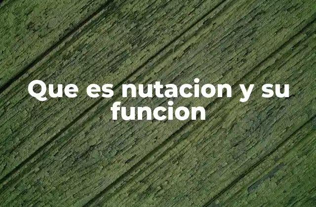 Que es Nutacion y Su Funcion