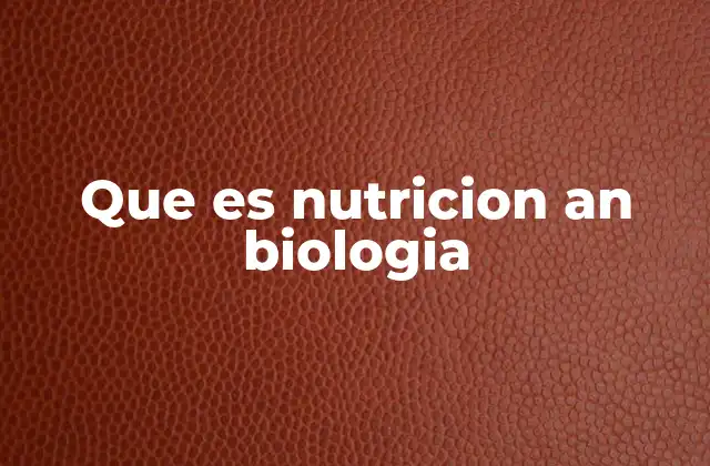 Que es Nutricion An Biologia