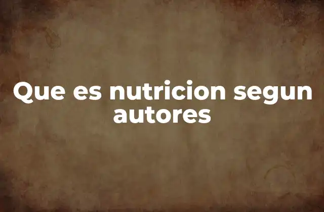 Que es Nutricion Segun Autores