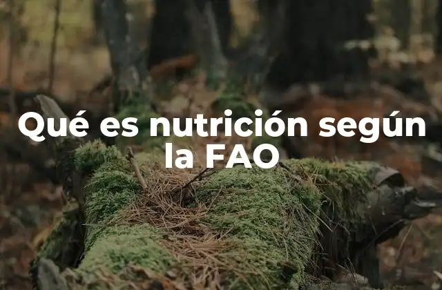 Qué es Nutrición según la Fao