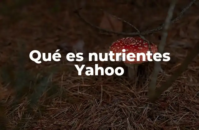Qué es Nutrientes Yahoo