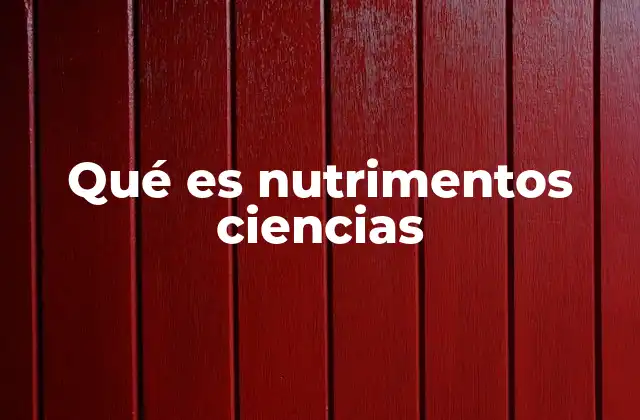 Qué es Nutrimentos Ciencias 2 La ciencia detrás de los alimentos y su impacto en la salud