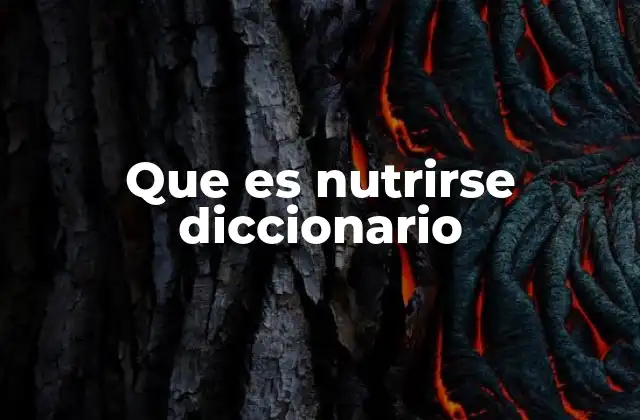 Que es Nutrirse Diccionario
