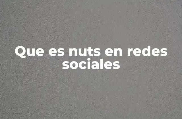 El uso de nuts en el lenguaje digital contemporáneo