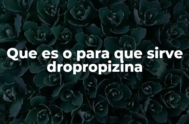 Que es o para que Sirve Dropropizina