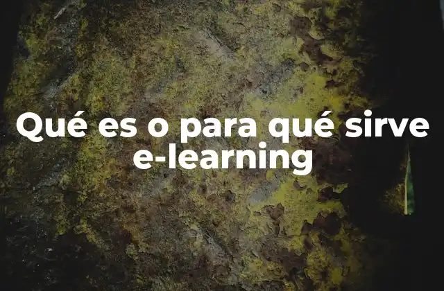 Qué es o para Qué Sirve E-learning