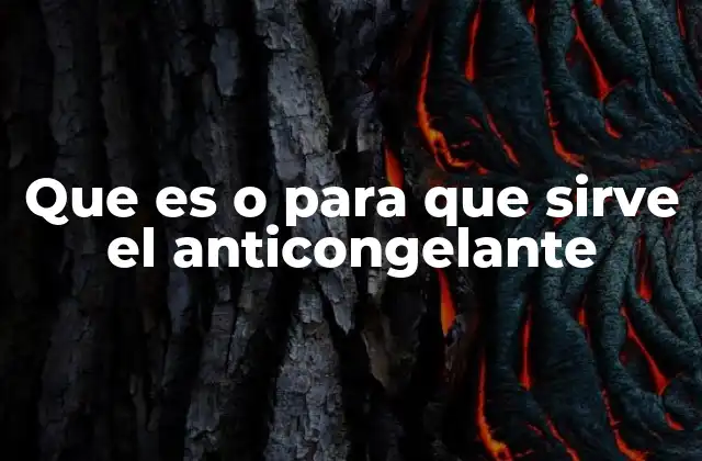 Que es o para que Sirve el Anticongelante