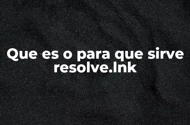 ¿Cómo se genera un archivo resolve.lnk?
