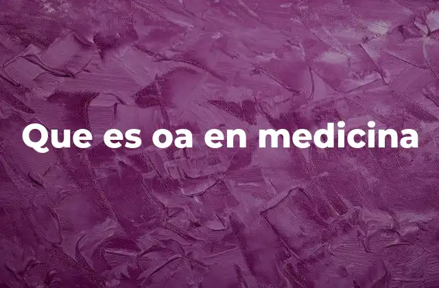 Que es Oa en Medicina