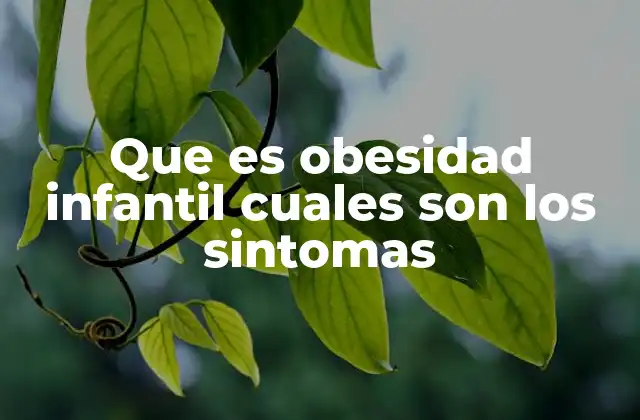 Que es Obesidad Infantil Cuales Son los Sintomas
