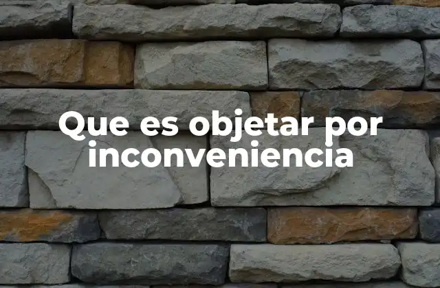 Que es Objetar por Inconveniencia