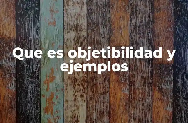 La objetibilidad en la ciencia y la filosofía