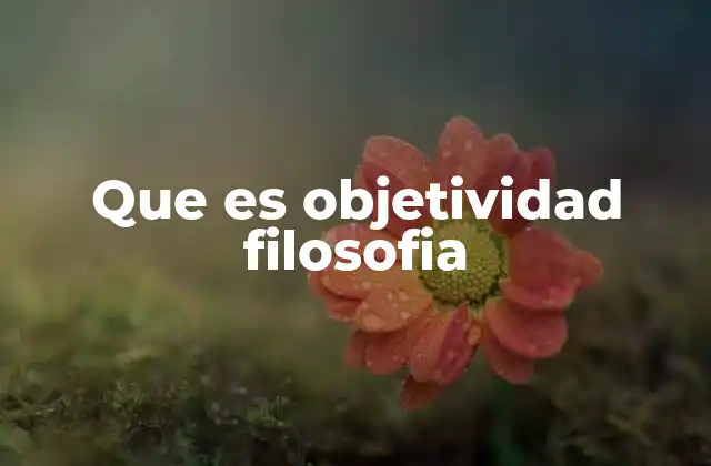 Que es Objetividad Filosofia