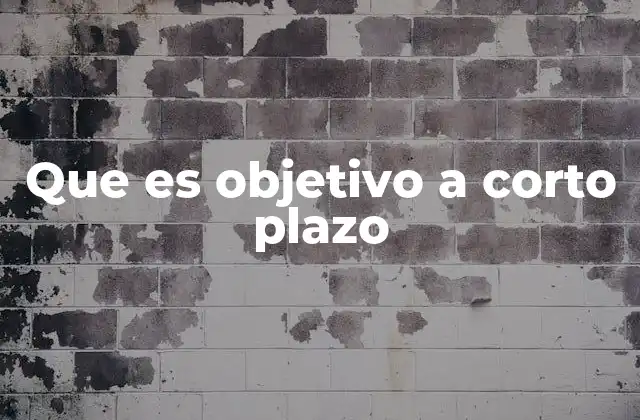 Que es Objetivo a Corto Plazo