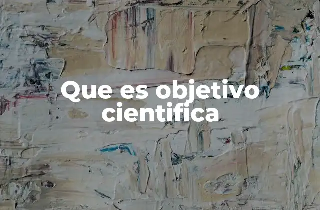 Que es Objetivo Cientifica