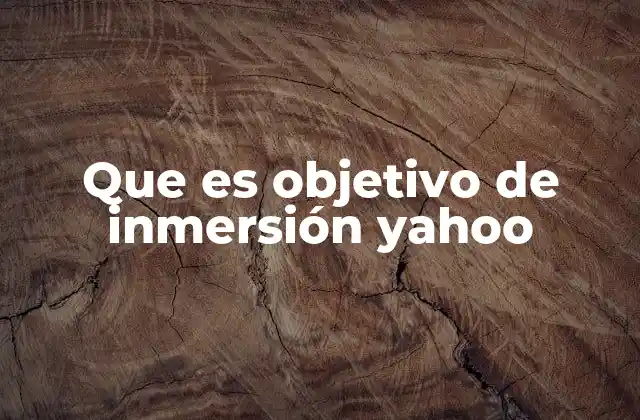 Que es Objetivo de Inmersión Yahoo