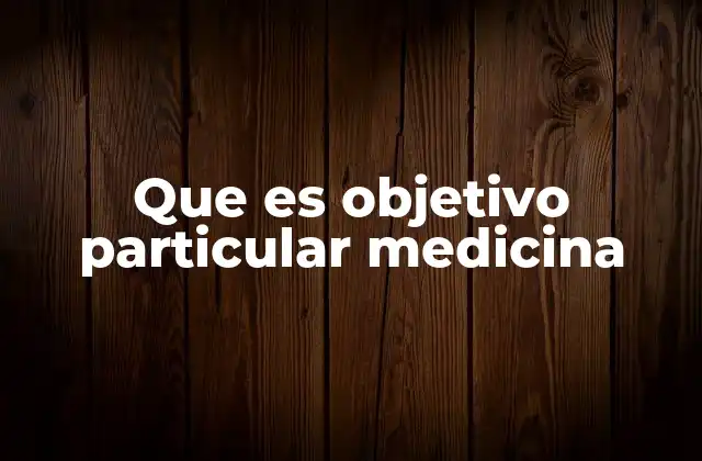 Que es Objetivo Particular Medicina