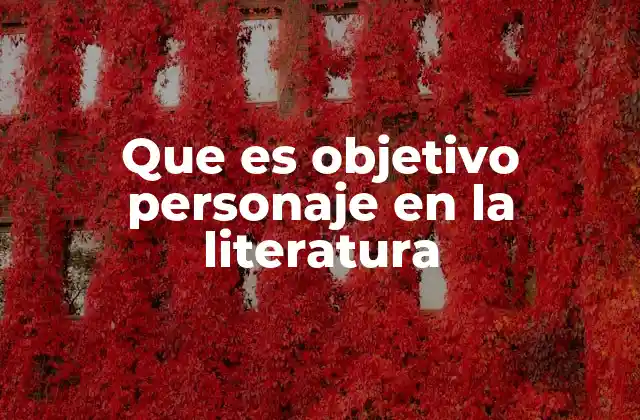 Que es Objetivo Personaje en la Literatura 2 El papel del personaje objetivo en la narrativa