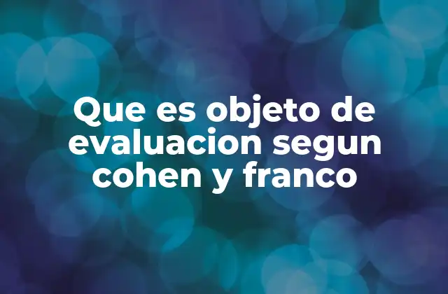 Que es Objeto de Evaluacion Segun Cohen y Franco
