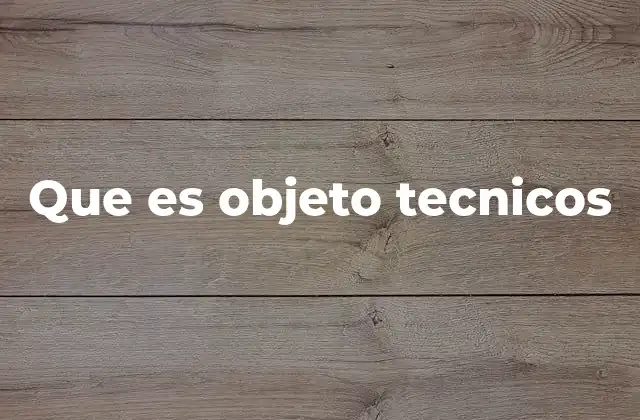 El papel de los objetos técnicos en la sociedad