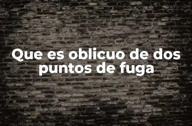 Que es Oblicuo de Dos Puntos de Fuga