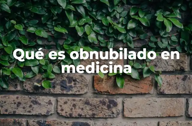 Qué es Obnubilado en Medicina