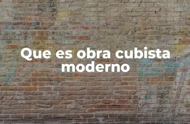 Que es Obra Cubista Moderno 2 El legado del cubismo en el arte contemporáneo