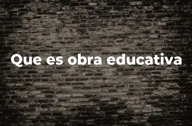 La importancia de las obras educativas en el desarrollo personal
