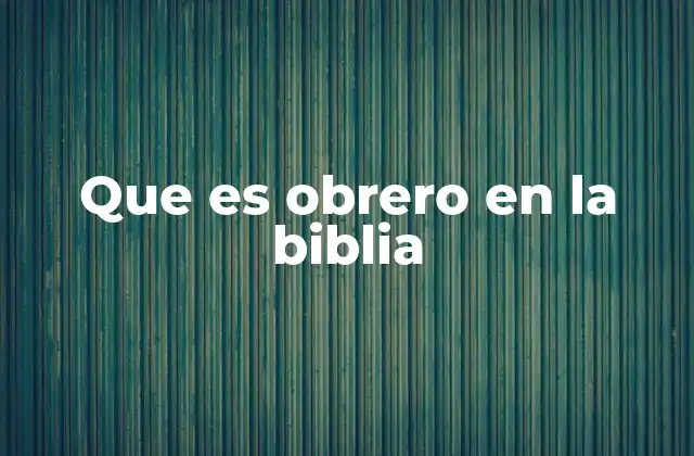 Que es Obrero en la Biblia