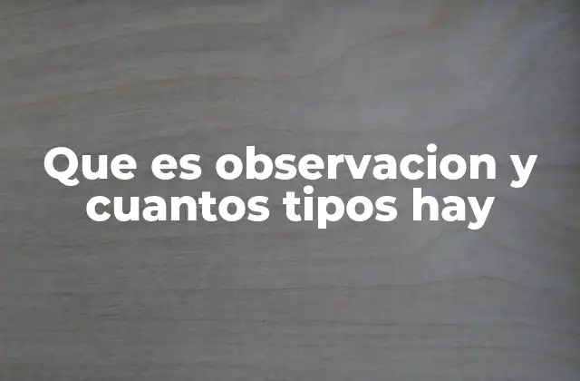Que es Observacion y Cuantos Tipos Hay