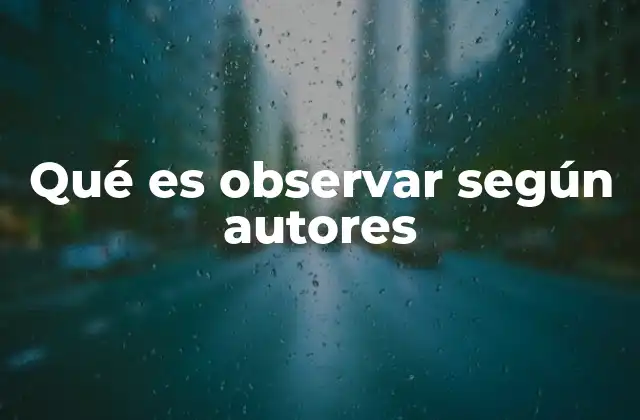 Qué es Observar según Autores