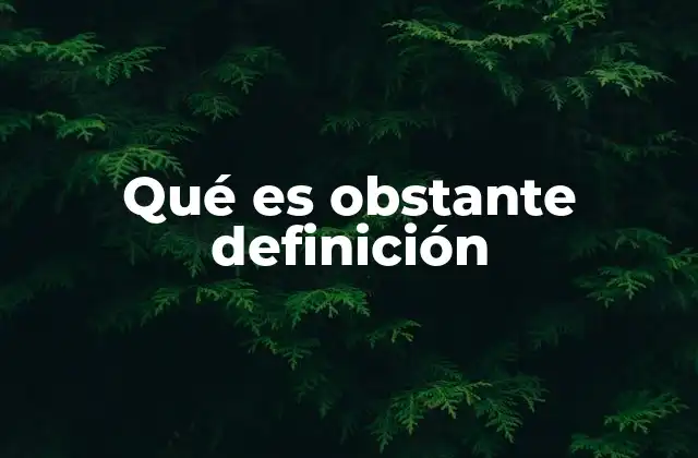 Qué es Obstante Definición