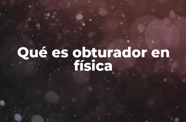 Qué es Obturador en Física
