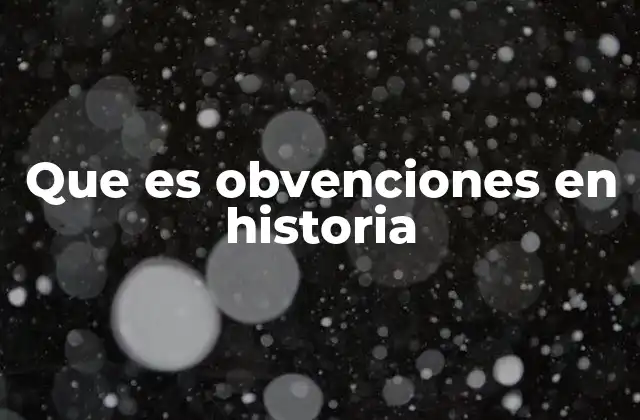 Que es Obvenciones en Historia