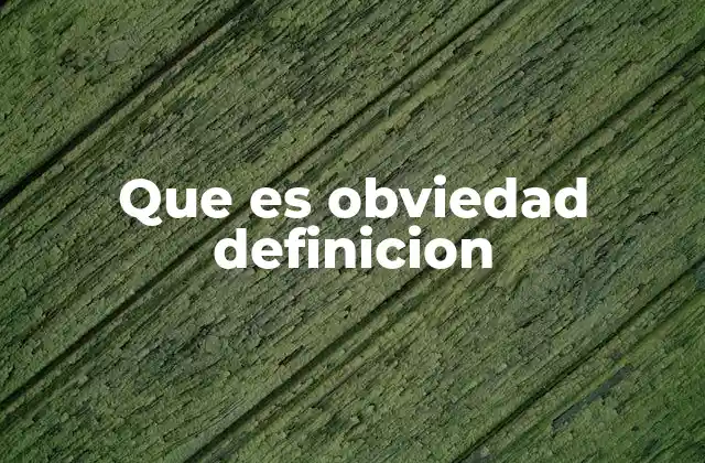 Que es Obviedad Definicion