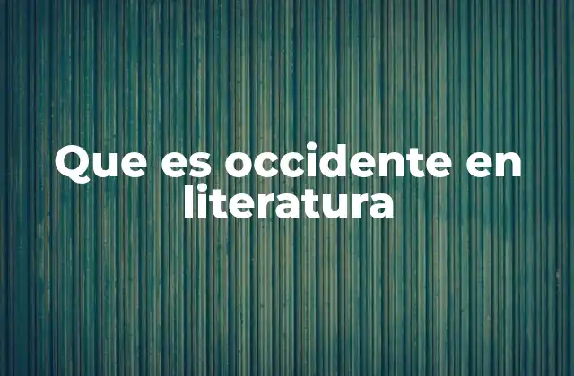 Que es Occidente en Literatura