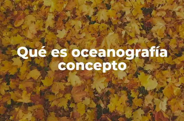 El papel de la oceanografía en la comprensión del planeta