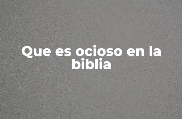 Que es Ocioso en la Biblia