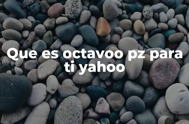Que es Octavoo Pz para Ti Yahoo