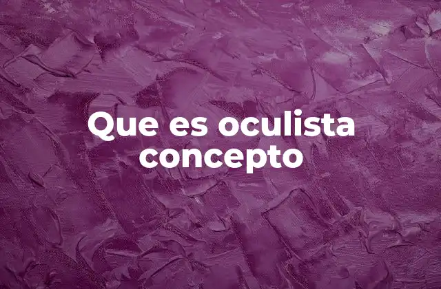 Que es Oculista Concepto