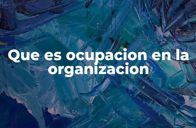 Que es Ocupacion en la Organizacion