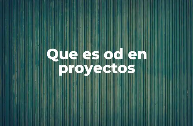 Que es Od en Proyectos