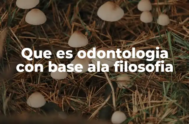 Que es Odontologia con Base Ala Filosofia