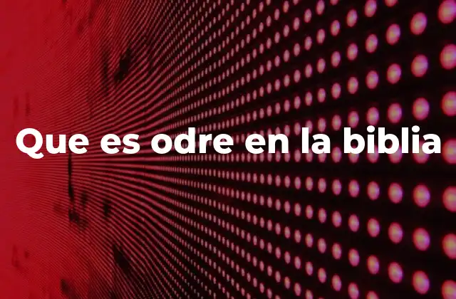 Que es Odre en la Biblia