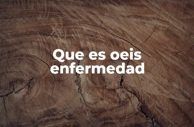 Que es Oeis Enfermedad